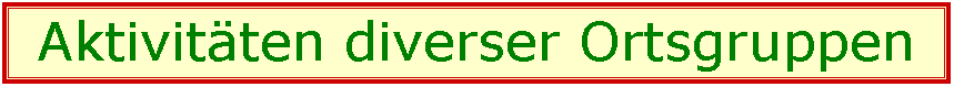 Textfeld: Aktivitten diverser Ortsgruppen